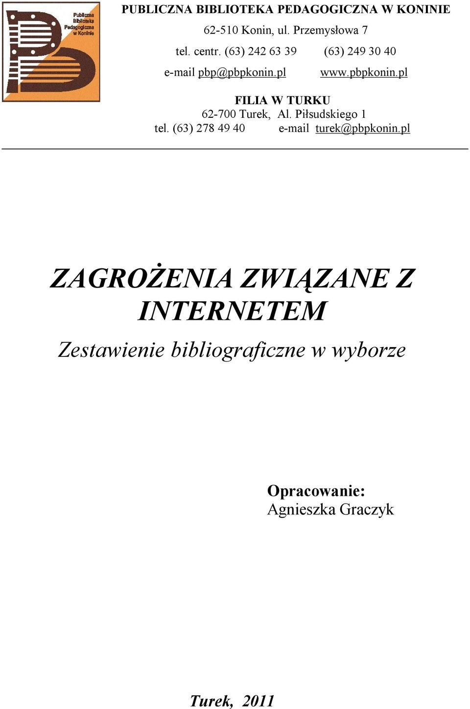 Piłsudskiego 1 tel. (63) 278 49 40 e-mail turek@pbpkonin.