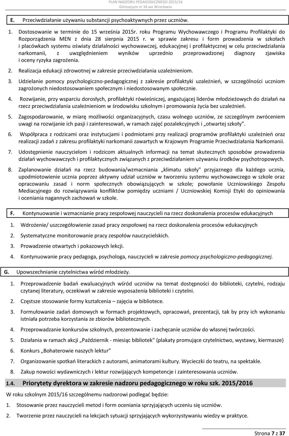 w sprawie zakresu i form prowadzenia w szkołach i placówkach systemu oświaty działalności wychowawczej, edukacyjnej i profilaktycznej w celu przeciwdziałania narkomanii, z uwzględnieniem wyników