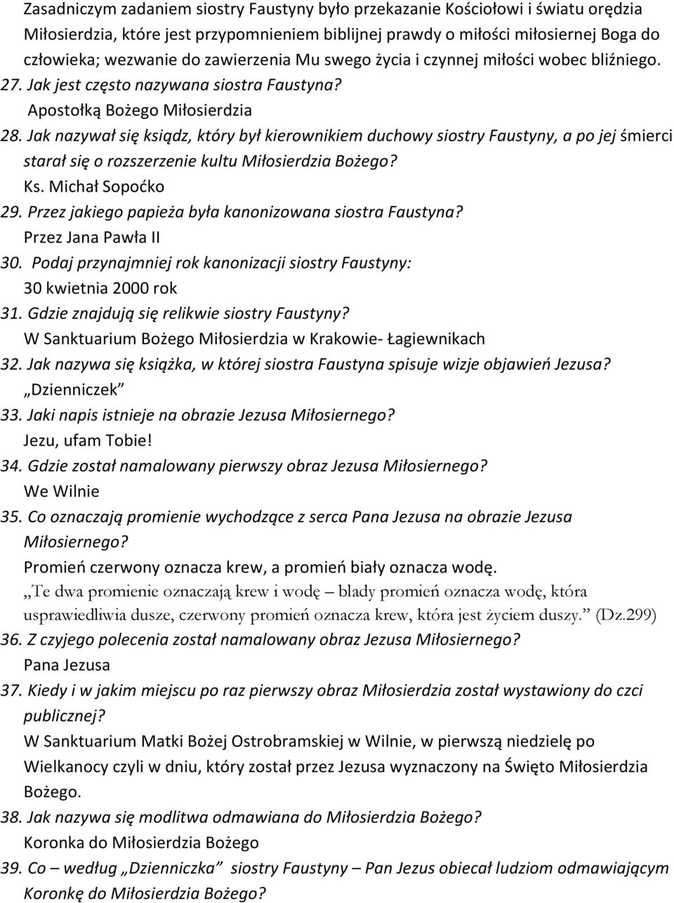 Jak nazywał się ksiądz, który był kierownikiem duchowy siostry Faustyny, a po jej śmierci starał się o rozszerzenie kultu Miłosierdzia Bożego? Ks. Michał Sopoćko 29.