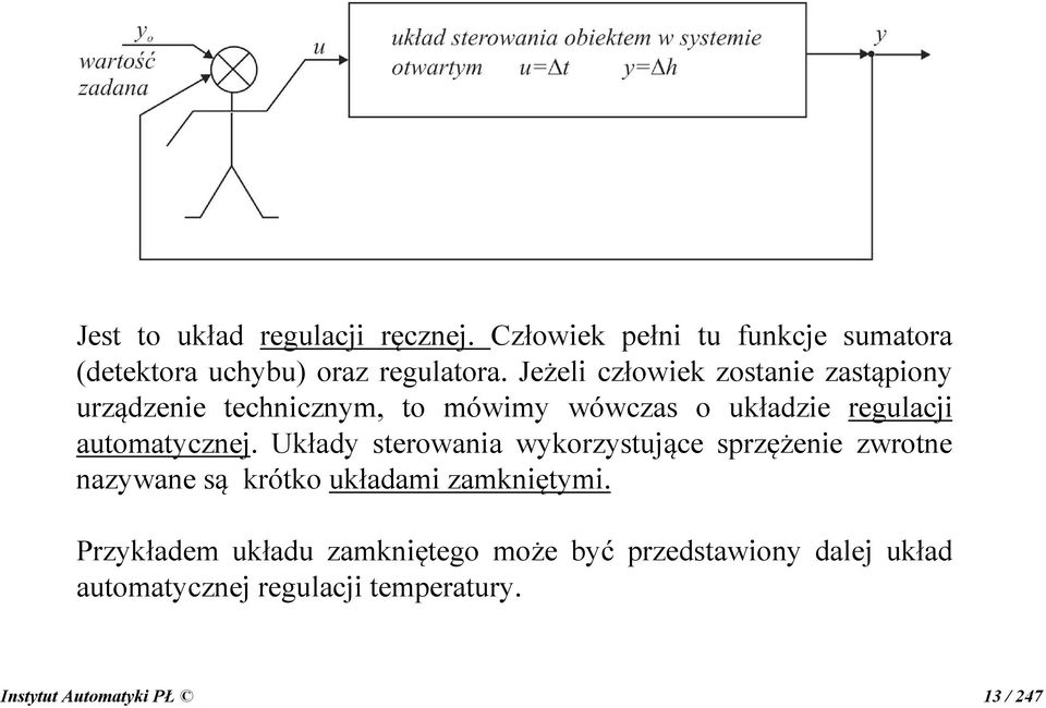 automatycznej. Układy sterowania wykorzystujące sprzężenie zwrotne nazywane są krótko układami zamkniętymi.