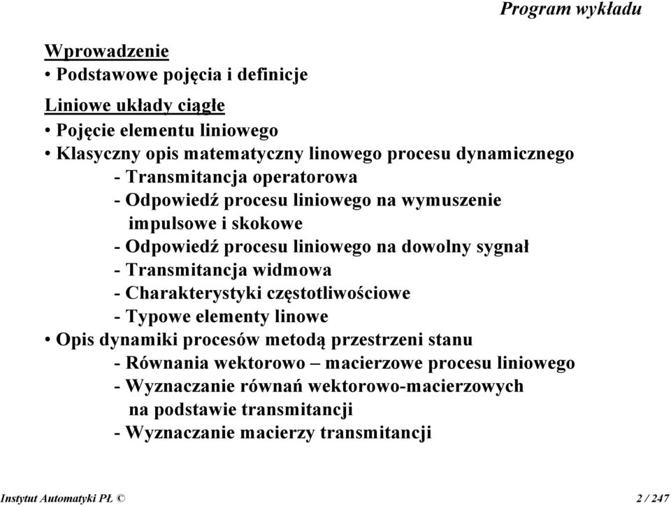 Transmitancja widmowa - Charakterystyki częstotliwościowe - Typowe elementy linowe Opis dynamiki procesów metodą przestrzeni stanu - Równania wektorowo