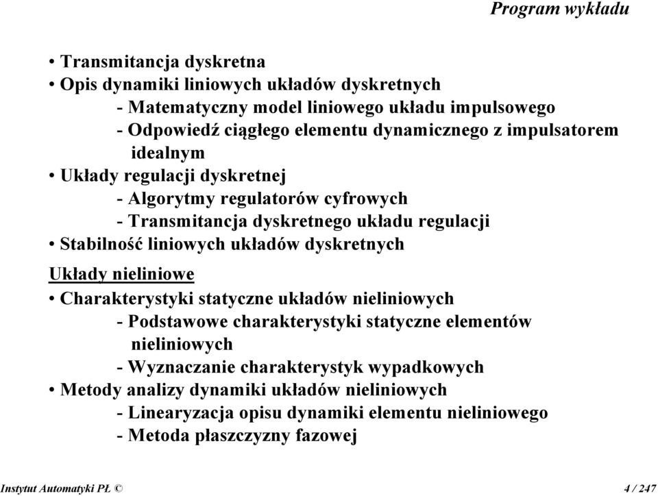układów dyskretnych Układy nieliniowe Charakterystyki statyczne układów nieliniowych - Podstawowe charakterystyki statyczne elementów nieliniowych - Wyznaczanie