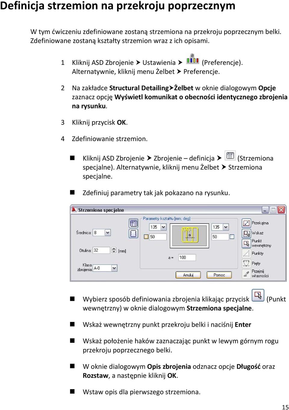 2 Na zakładce Structural Detailing Żelbet w oknie dialogowym Opcje zaznacz opcję Wyświetl komunikat o obecności identycznego zbrojenia na rysunku. 3 Kliknij przycisk OK. 4 Zdefiniowanie strzemion.