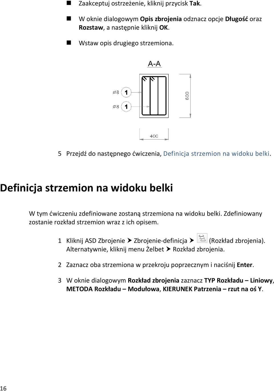 Zdefiniowany zostanie rozkład strzemion wraz z ich opisem. 1 Kliknij ASD Zbrojenie Zbrojenie definicja (Rozkład zbrojenia). Alternatywnie, kliknij menu Żelbet Rozkład zbrojenia.