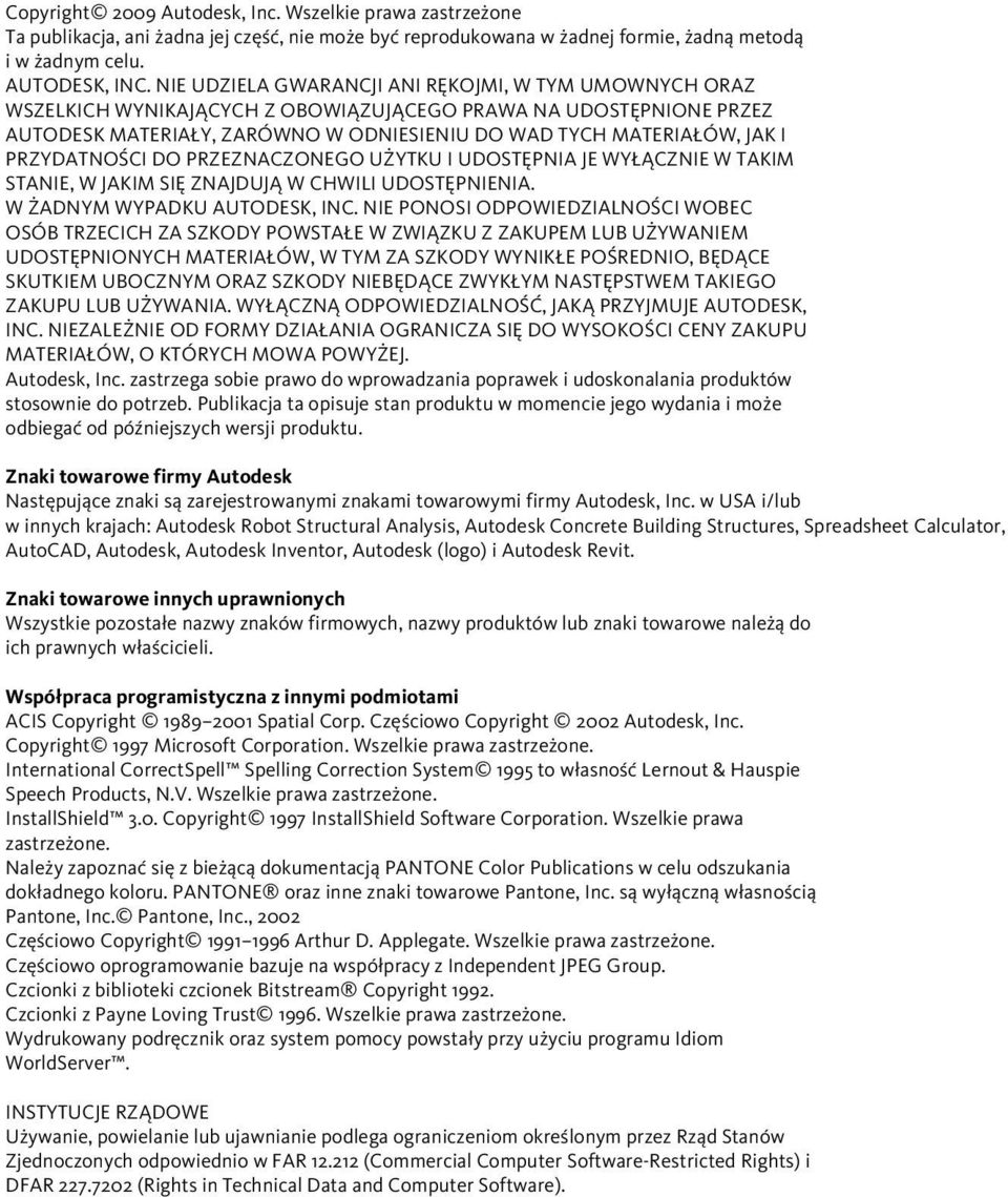 PRZYDATNOŚCI DO PRZEZNACZONEGO UŻYTKU I UDOSTĘPNIA JE WYŁĄCZNIE W TAKIM STANIE, W JAKIM SIĘ ZNAJDUJĄ W CHWILI UDOSTĘPNIENIA. W ŻADNYM WYPADKU AUTODESK, INC.