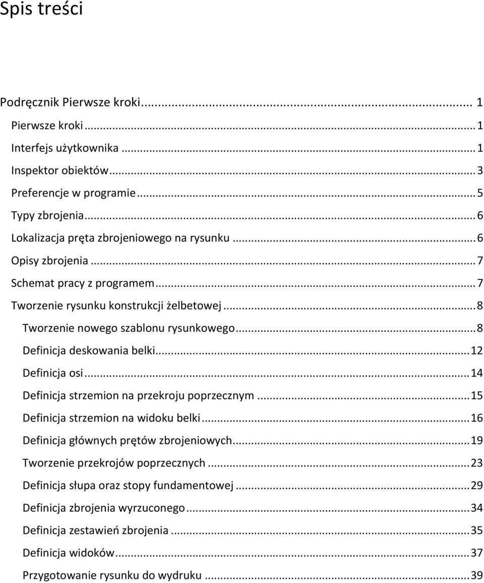 .. 8 Definicja deskowania belki... 12 Definicja osi... 14 Definicja strzemion na przekroju poprzecznym... 15 Definicja strzemion na widoku belki... 16 Definicja głównych prętów zbrojeniowych.