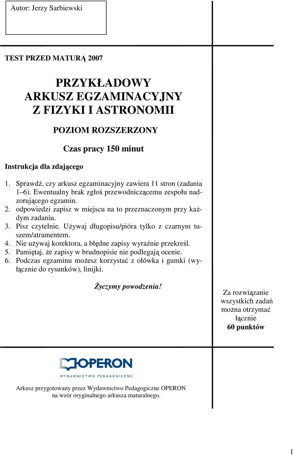 odpowiedzi zapisz w miejscu na to przeznaczonym przy kaŝdym zadaniu. 3. Pisz czytelnie. UŜywaj długopisu/pióra tylko z czarnym tuszem/atramentem. 4.