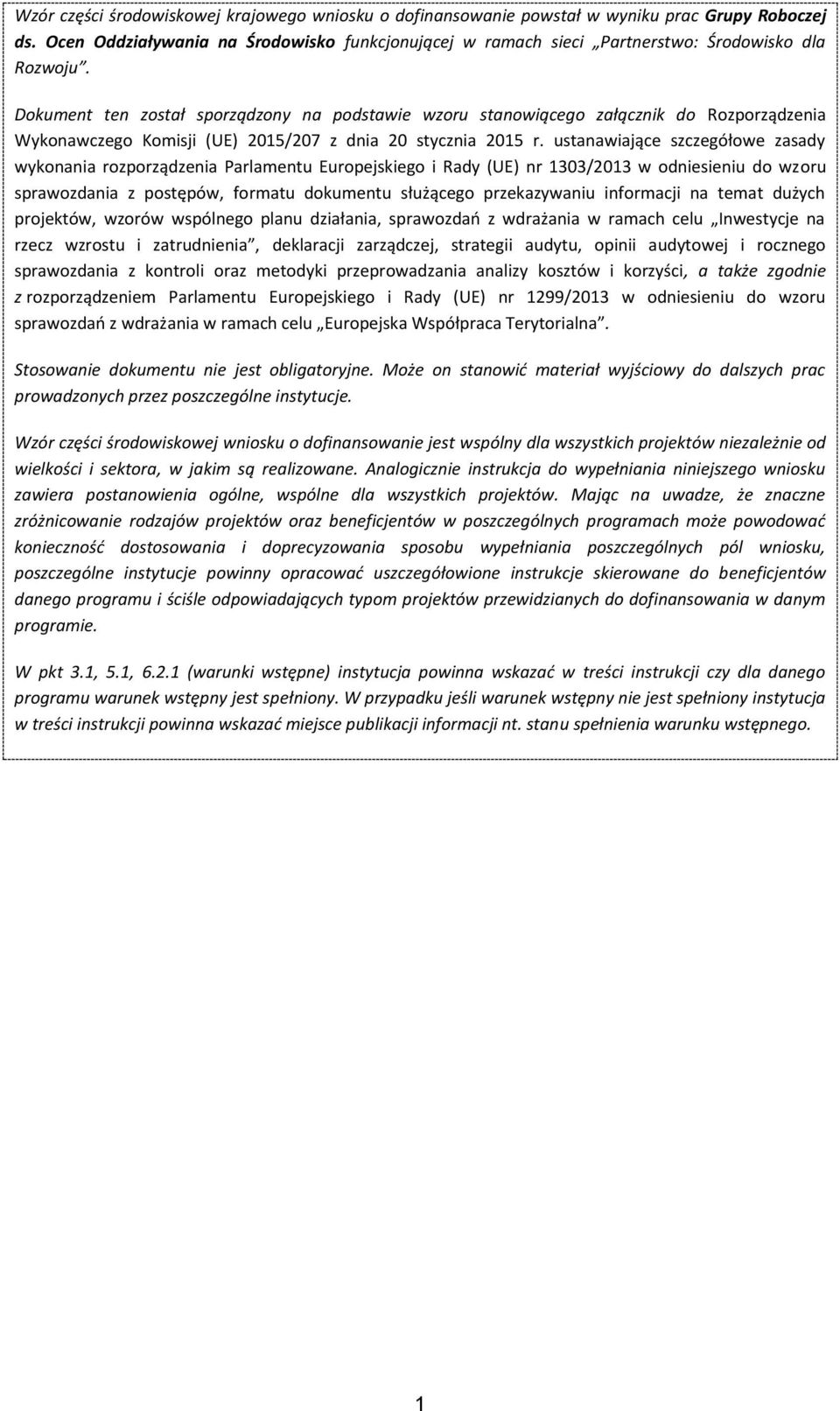 Dokument ten został sporządzony na podstawie wzoru stanowiącego załącznik do Rozporządzenia Wykonawczego Komisji (UE) 2015/207 z dnia 20 stycznia 2015 r.
