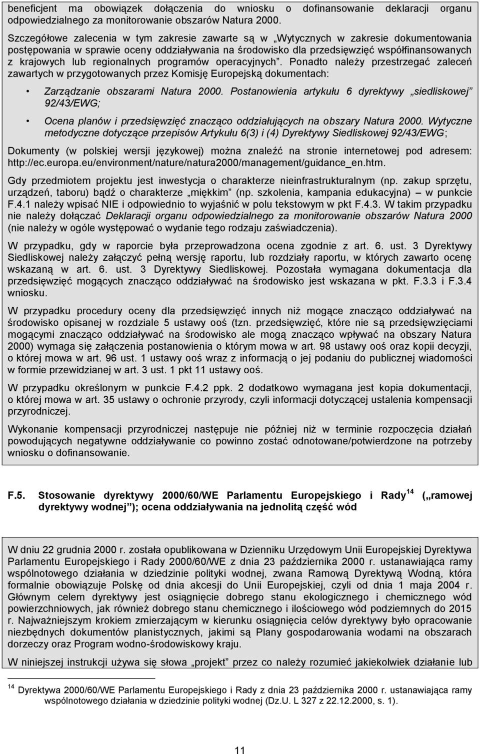 regionalnych programów operacyjnych. Ponadto należy przestrzegać zaleceń zawartych w przygotowanych przez Komisję Europejską dokumentach: Zarządzanie obszarami Natura 2000.