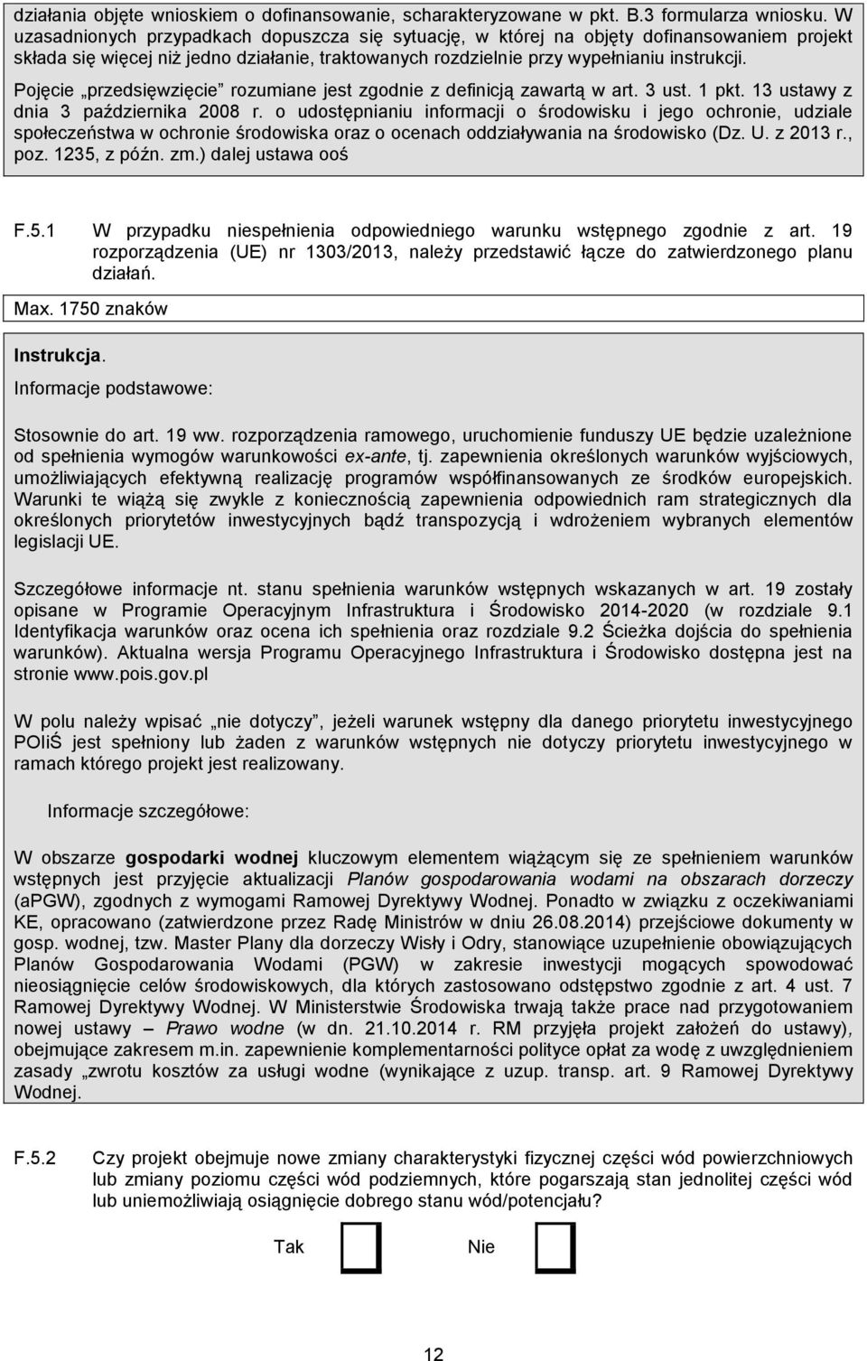 Pojęcie przedsięwzięcie rozumiane jest zgodnie z definicją zawartą w art. 3 ust. 1 pkt. 13 ustawy z dnia 3 października 2008 r.