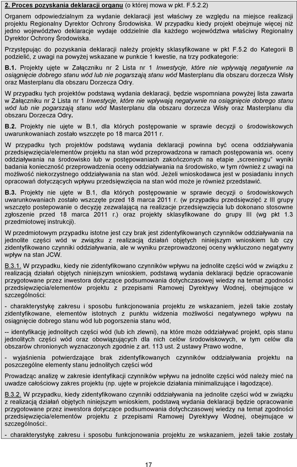 Przystępując do pozyskania deklaracji należy projekty sklasyfikowane w pkt F.5.2 do Kategorii B podzielić, z uwagi na powyżej wskazane w punkcie 1 