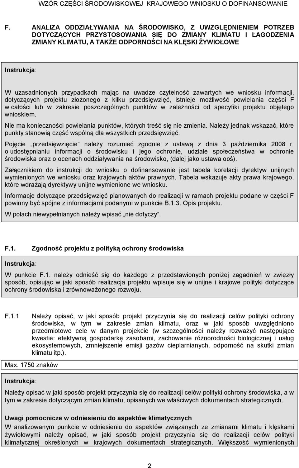 przypadkach mając na uwadze czytelność zawartych we wniosku informacji, dotyczących projektu złożonego z kilku przedsięwzięć, istnieje możliwość powielania części F w całości lub w zakresie