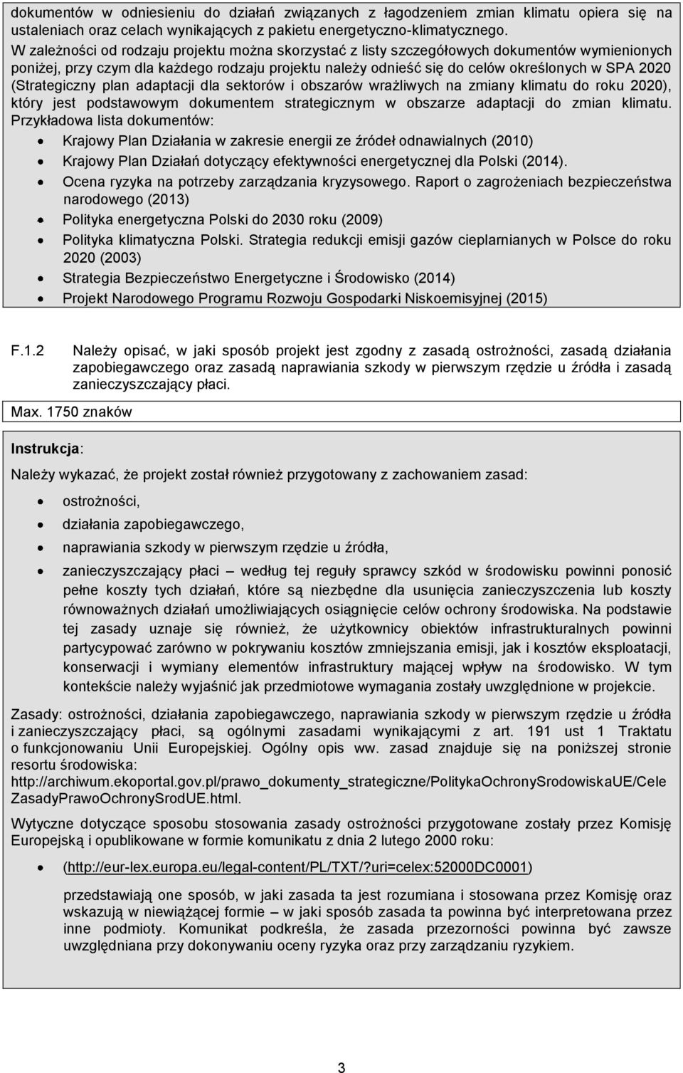 (Strategiczny plan adaptacji dla sektorów i obszarów wrażliwych na zmiany klimatu do roku 2020), który jest podstawowym dokumentem strategicznym w obszarze adaptacji do zmian klimatu.