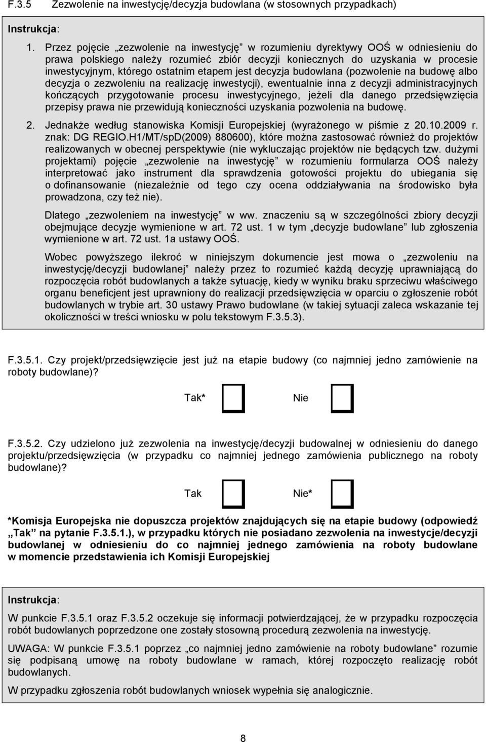 etapem jest decyzja budowlana (pozwolenie na budowę albo decyzja o zezwoleniu na realizację inwestycji), ewentualnie inna z decyzji administracyjnych kończących przygotowanie procesu inwestycyjnego,