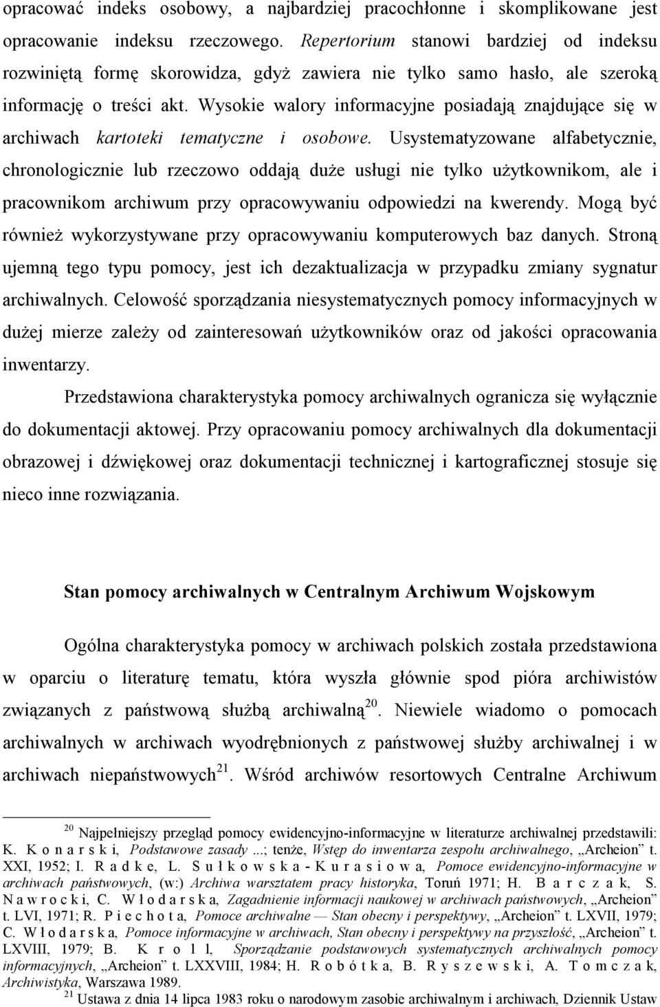 Wysokie walory informacyjne posiadają znajdujące się w archiwach kartoteki tematyczne i osobowe.