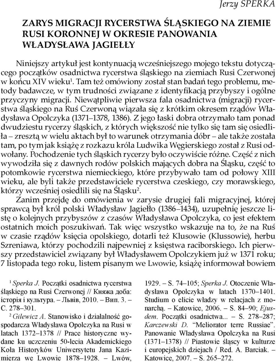 Tam też omówiony został stan badań tego problemu, metody badawcze, w tym trudności związane z identyfikacją przybyszy i ogólne przyczyny migracji.