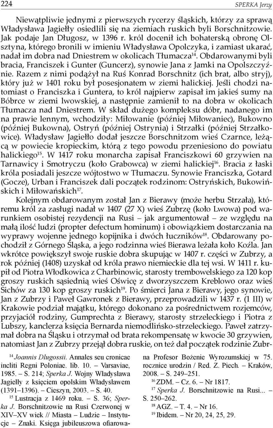 Obdarowanymi byli bracia, Franciszek i Gunter (Guncerz), synowie Jana z Jamki na Opolszczyźnie.