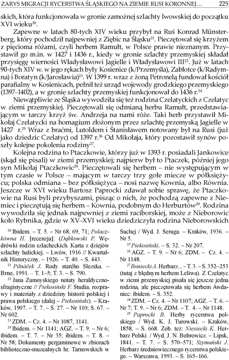 Pieczętował się krzyżem z pięcioma różami, czyli herbem Ramułt, w Polsce prawie nieznanym. Przystawił go m.in. w 1427 i 1436 r.
