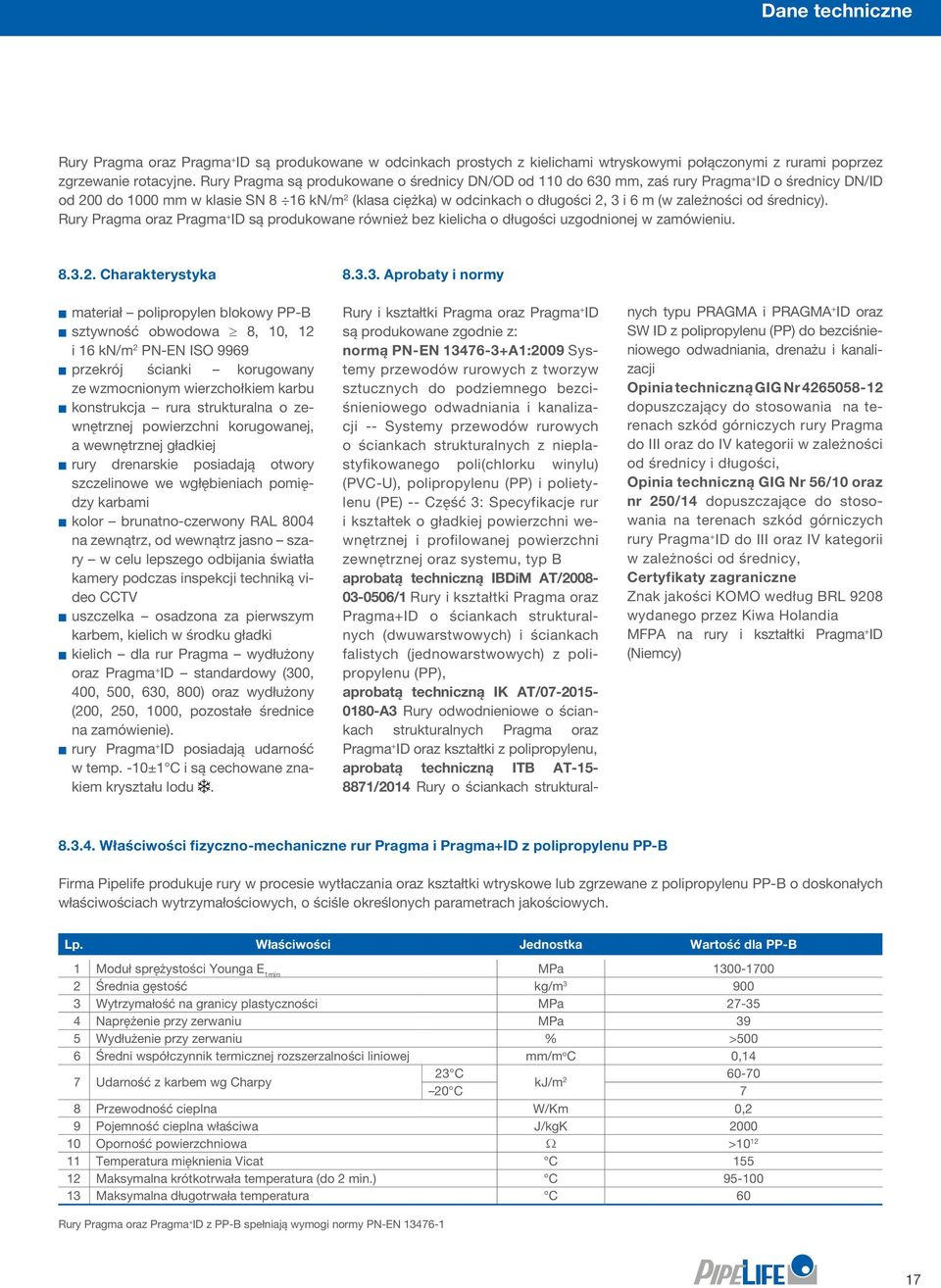 od średnicy). Rury Pragma oraz Pragma + ID są produkowane również bez kielicha o długości uzgodnionej w zamówieniu. 8.3.