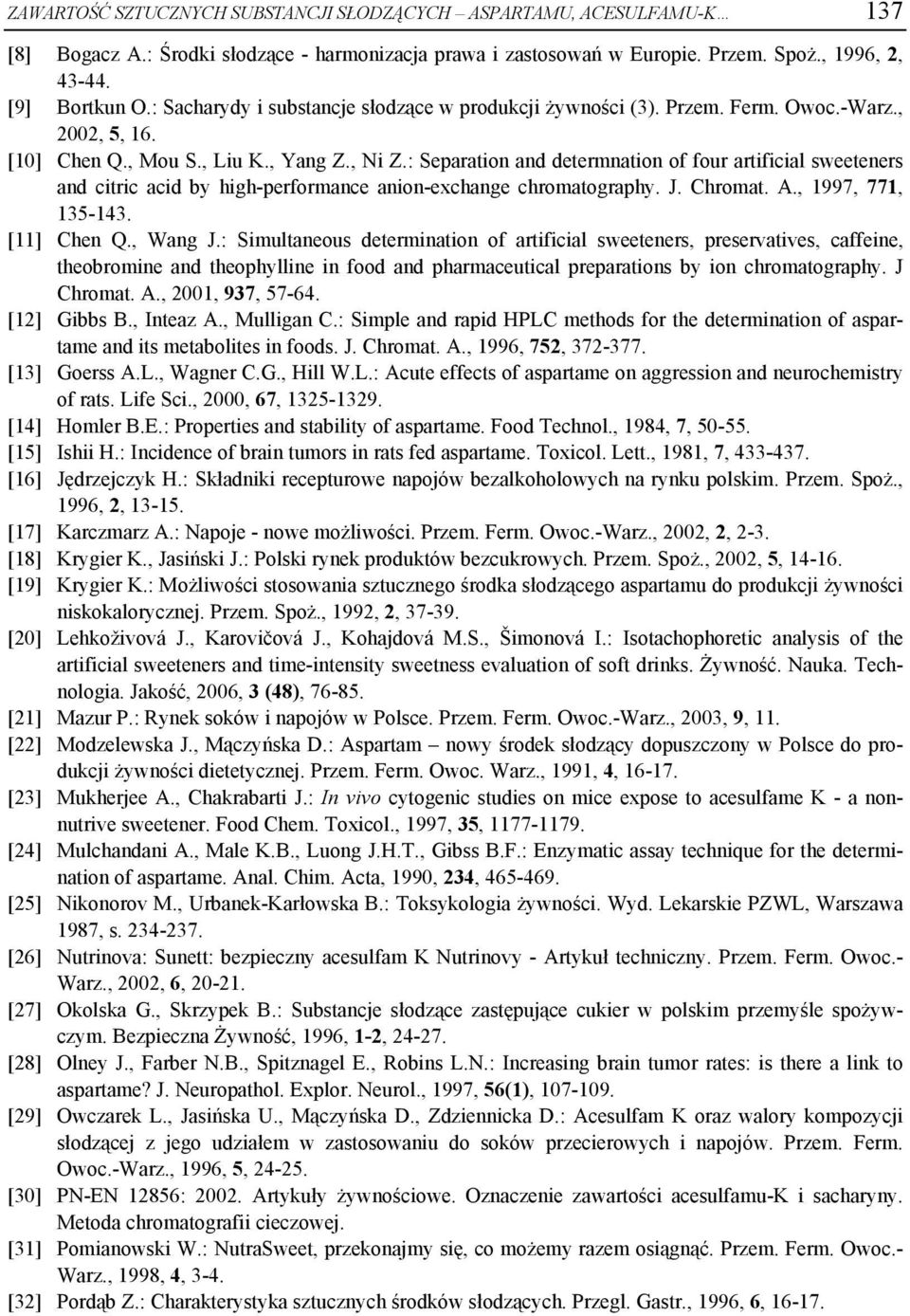 : Separation and determnation of four artificial sweeteners and citric acid by high-performance anion-exchange chromatography. J. Chromat. A., 1997, 771, 135-143. [11] Chen Q., Wang J.