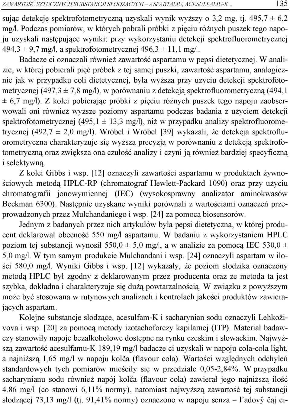 spektrofotometrycznej 496,3 ± 11,1 mg/l. Badacze ci oznaczali również zawartość aspartamu w pepsi dietetycznej.