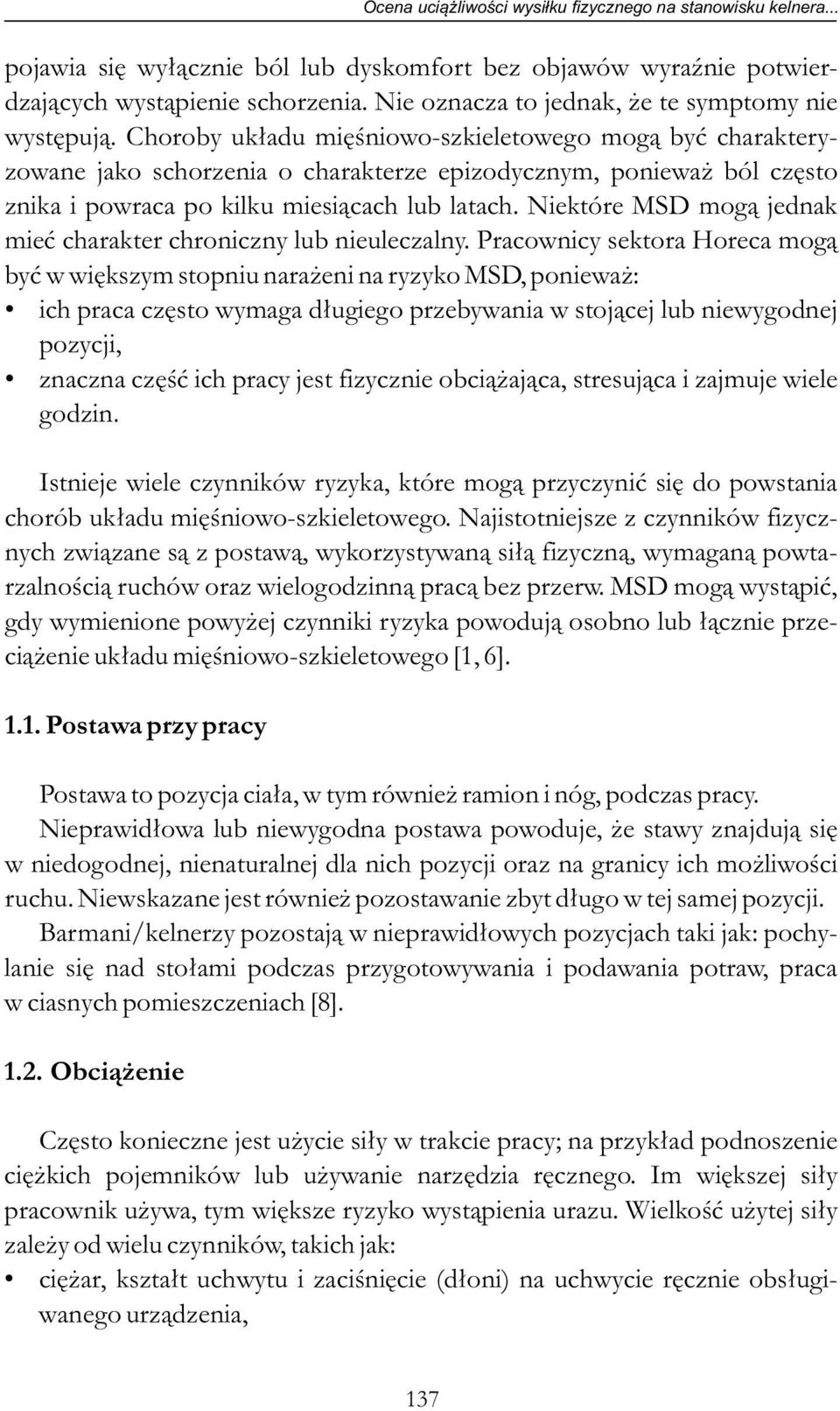 Choroby układu mięśniowo-szkieletowego mogą być charakteryzowane jako schorzenia o charakterze epizodycznym, ponieważ ból często znika i powraca po kilku miesiącach lub latach.