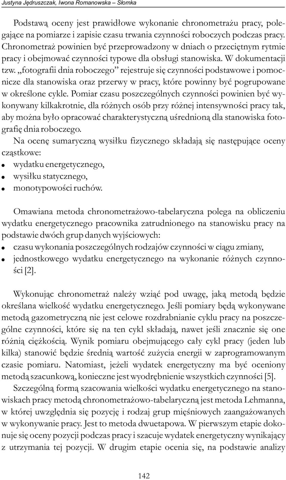 fotografii dnia roboczego rejestruje się czynności podstawowe i pomocnicze dla stanowiska oraz przerwy w pracy, które powinny być pogrupowane w określone cykle.