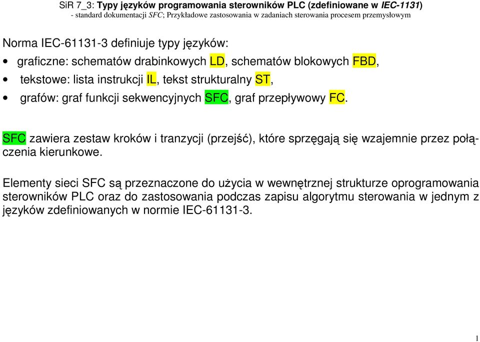 SFC zawiera zestaw kroków i tranzycji (przejść), które sprzęgają się wzajemnie przez połączenia kierunkowe.