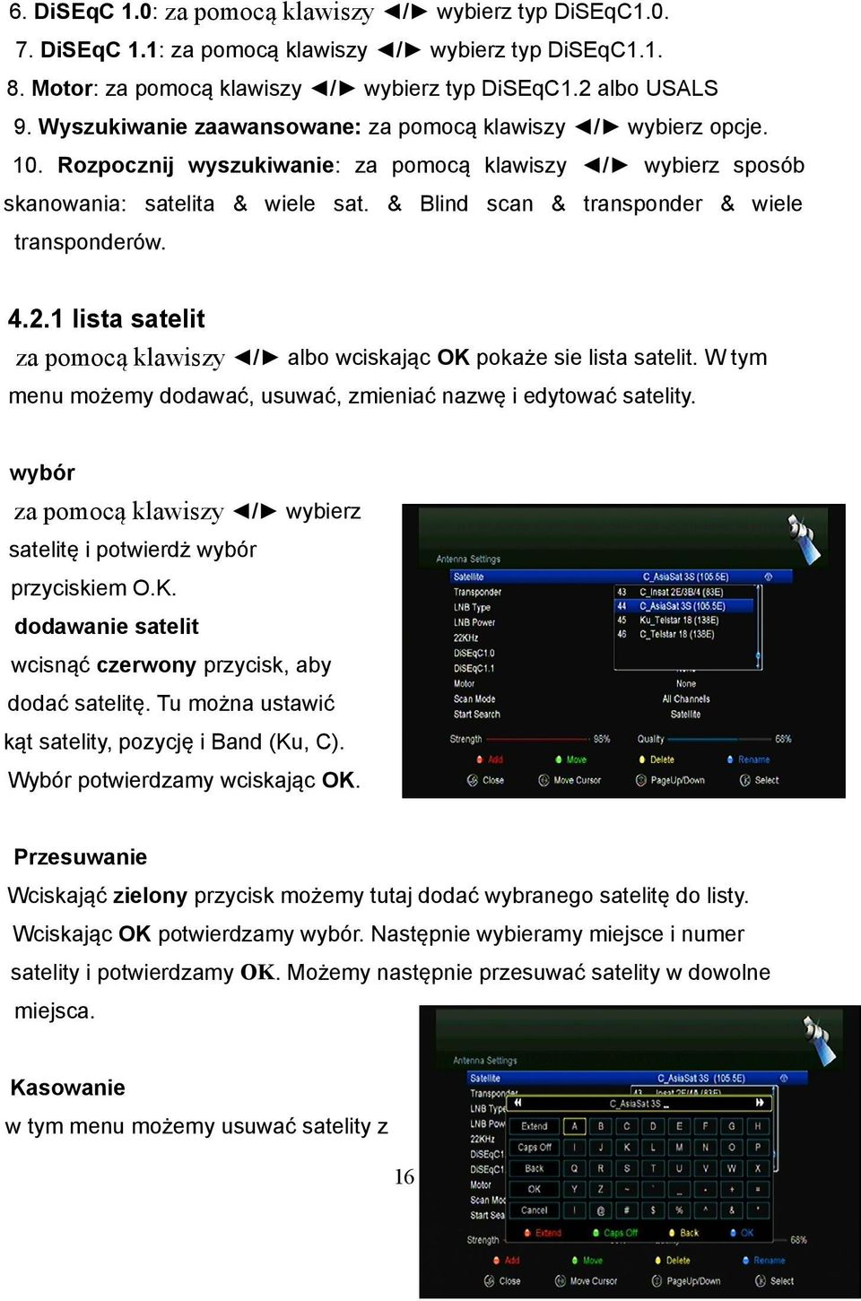 & Blind scan & transponder & wiele transponderów. 4.2.1 lista satelit za pomocą klawiszy / albo wciskając OK pokaże sie lista satelit.