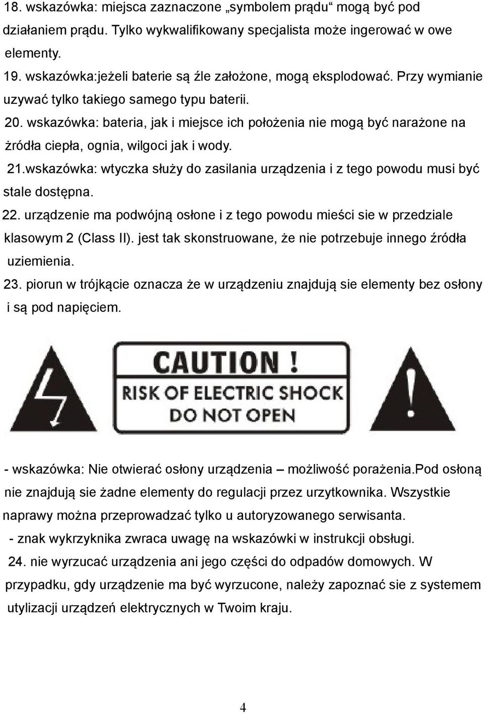 wskazówka: bateria, jak i miejsce ich położenia nie mogą być narażone na żródła ciepła, ognia, wilgoci jak i wody. 21.