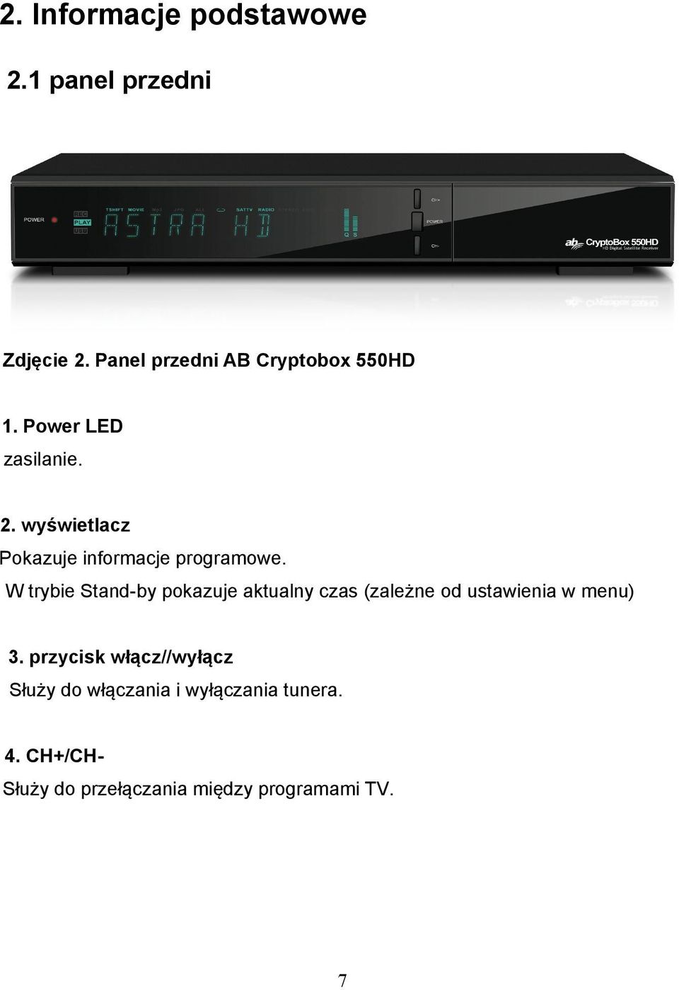 wyświetlacz Pokazuje informacje programowe.