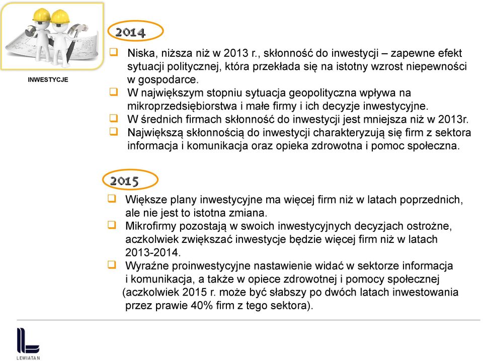 Największą skłonnością do inwestycji charakteryzują się firm z sektora informacja i komunikacja oraz opieka zdrowotna i pomoc społeczna.