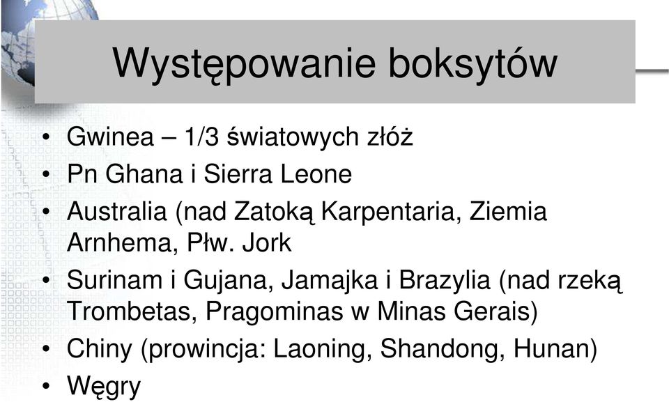 Jork Surinam i Gujana, Jamajka i Brazylia (nad rzeką Trombetas,