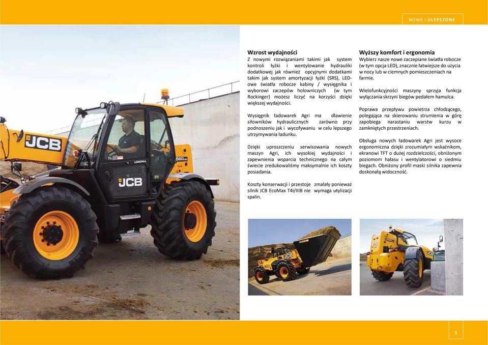 Wysięgnik ładowarek Agri ma dławienie siłowników hydraulicznych zarówno przy podnoszeniu jak i wycofywaniu w celu lepszego utrzymywania ładunku.