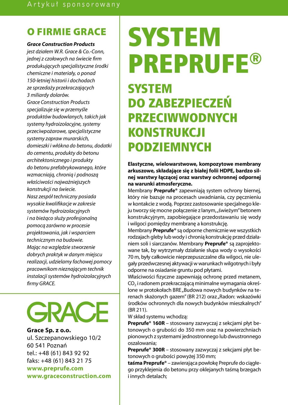 Grace Construction Products specjalizuje się w przemyśle produktów budowlanych, takich jak systemy hydroizolacyjne, systemy przeciwpożarowe, specjalistyczne systemy zapraw murarskich, domieszki i