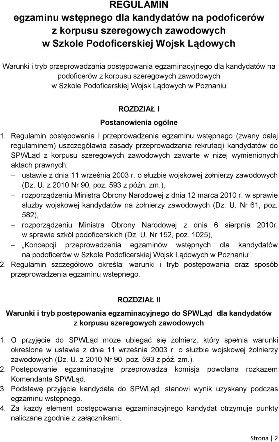 Regulamin postępowania i przeprowadzenia egzaminu wstępnego (zwany dalej regulaminem) uszczegóławia zasady przeprowadzania rekrutacji kandydatów do SPWLąd z korpusu szeregowych zawodowych zawarte w