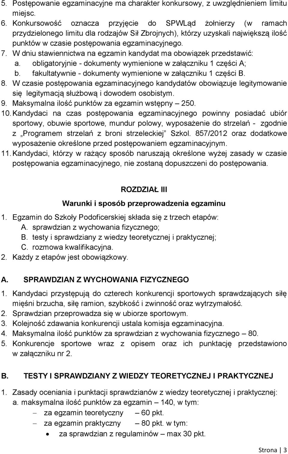 W dniu stawiennictwa na egzamin kandydat ma obowiązek przedstawić: a. obligatoryjnie - dokumenty wymienione w załączniku 1 części A; b. fakultatywnie - dokumenty wymienione w załączniku 1 części B. 8.