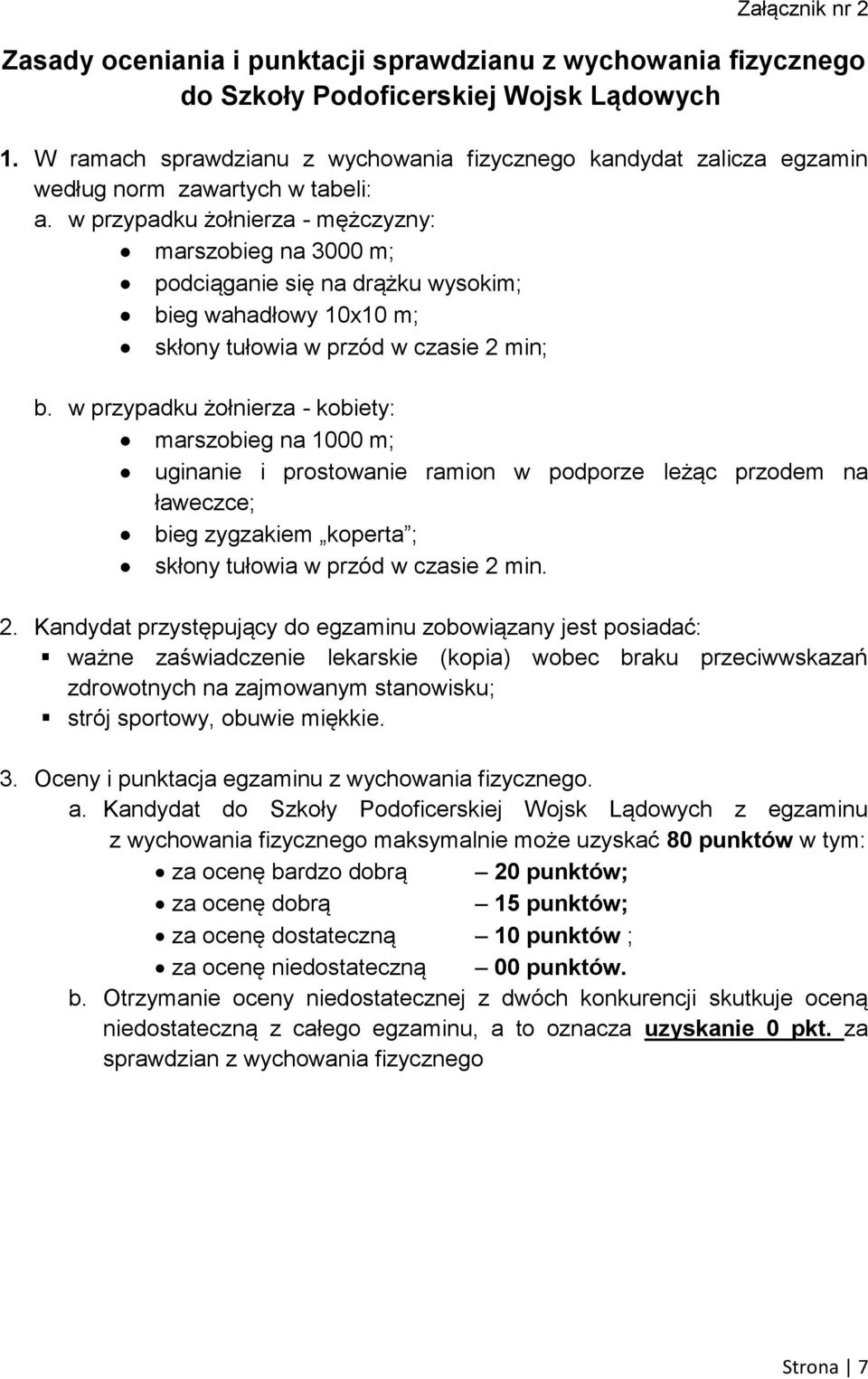 w przypadku żołnierza - mężczyzny: marszobieg na 3000 m; podciąganie się na drążku wysokim; bieg wahadłowy 10x10 m; skłony tułowia w przód w czasie 2 min; b.