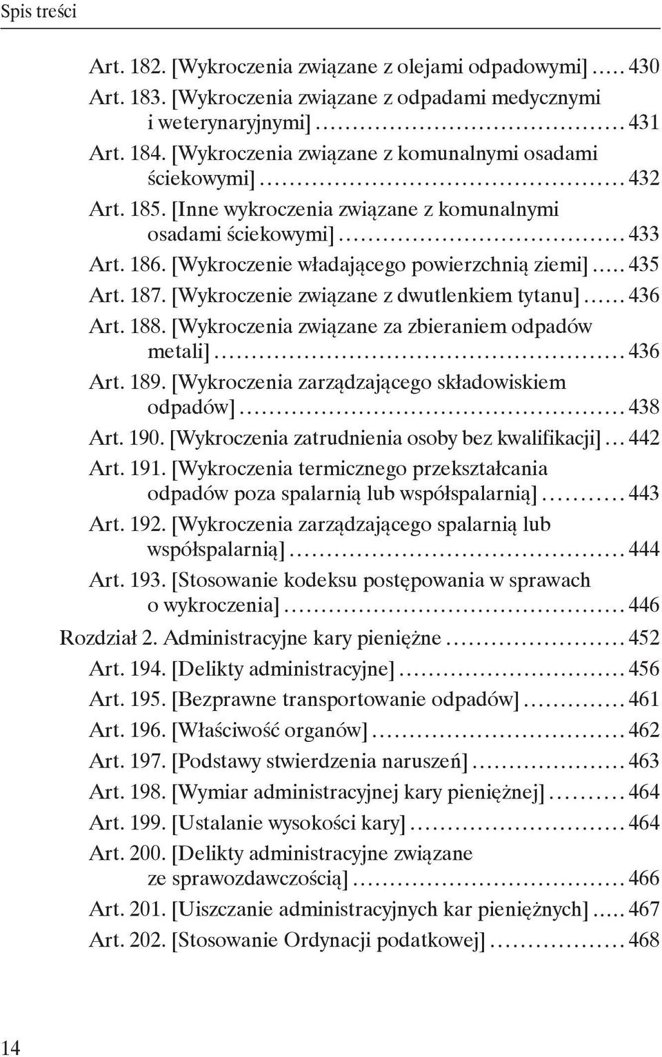 187. [Wykroczenie związane z dwutlenkiem tytanu] 436 Art. 188. [Wykroczenia związane za zbieraniem odpadów metali] 436 Art. 189. [Wykroczenia zarządzającego składowiskiem odpadów] 438 Art. 190.