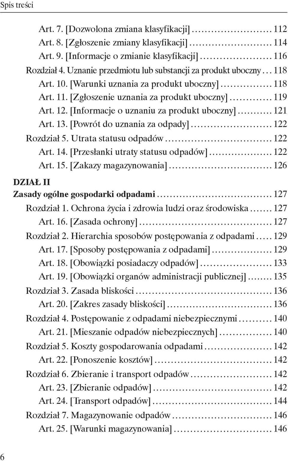 [Informacje o uznaniu za produkt uboczny] 121 Art. 13. [Powrót do uznania za odpady] 122 Rozdział 5. Utrata statusu odpadów 122 Art. 14. [Przesłanki utraty statusu odpadów] 122 Art. 15.