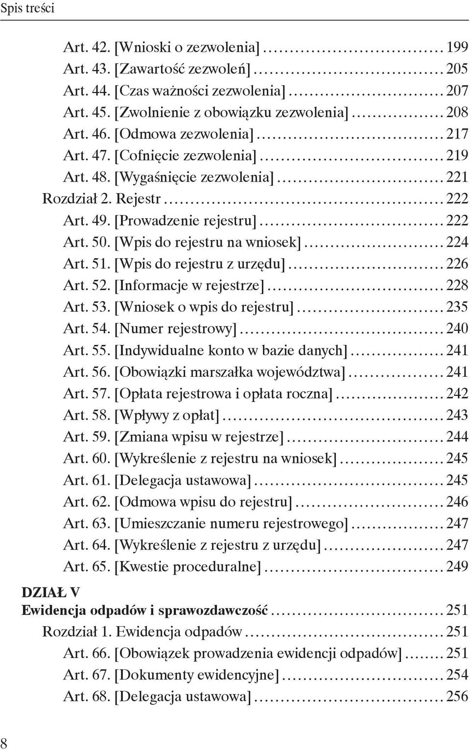 [Wpis do rejestru na wniosek] 224 Art. 51. [Wpis do rejestru z urzędu] 226 Art. 52. [Informacje w rejestrze] 228 Art. 53. [Wniosek o wpis do rejestru] 235 Art. 54. [Numer rejestrowy] 240 Art. 55.