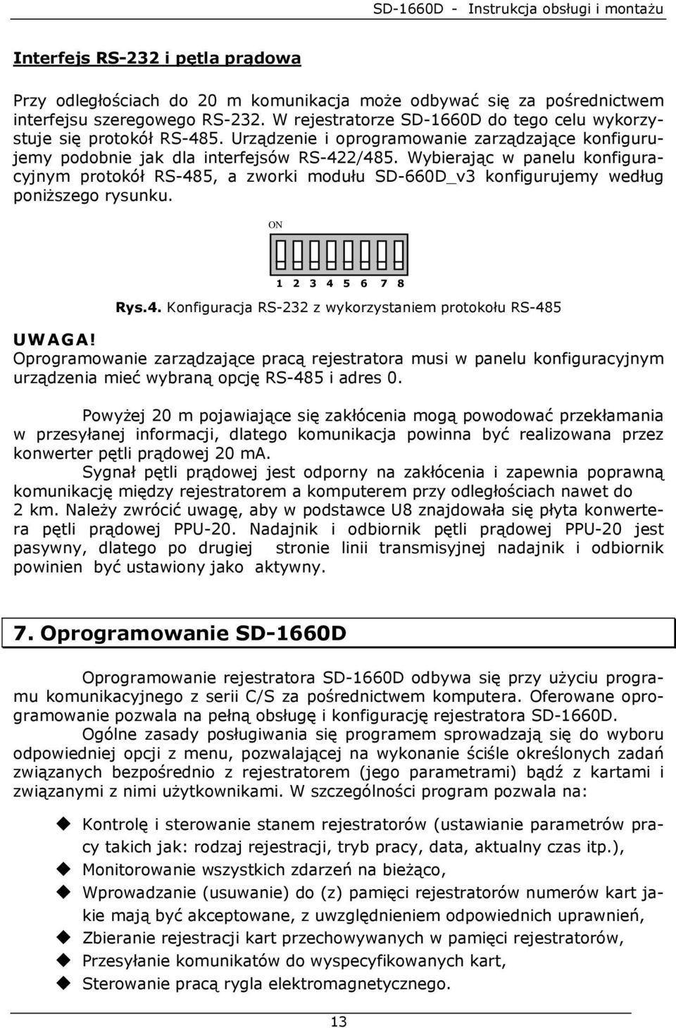 Wybierając w panelu konfiguracyjnym protokół RS-485, a zworki modułu SD-660D_v3 konfigurujemy według poniŝszego rysunku. ON 1 2 3 4 5 6 7 8 Rys.4. Konfiguracja RS-232 z wykorzystaniem protokołu RS-485 UWAGA!