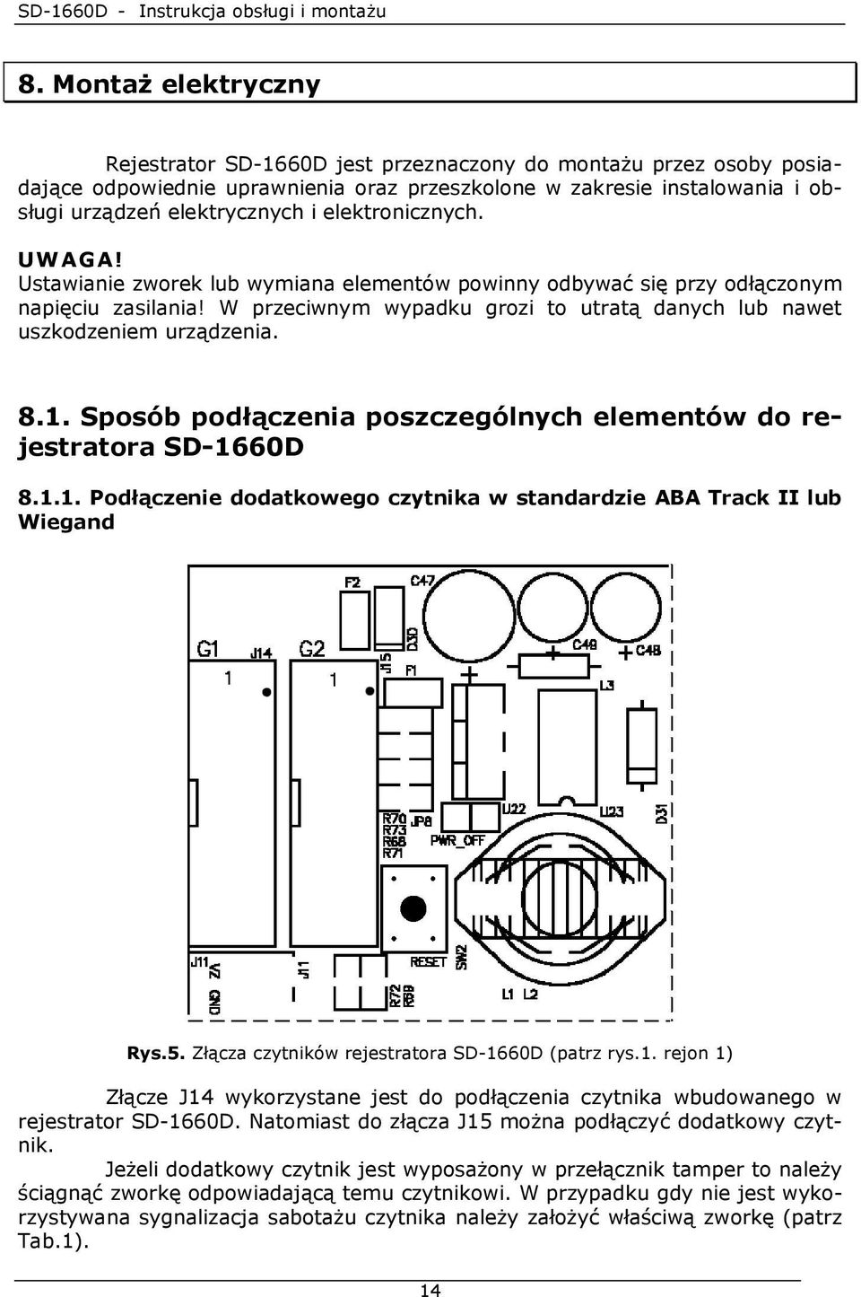 8.1. Sposób podłączenia poszczególnych elementów do rejestratora SD-1660D 8.1.1. Podłączenie dodatkowego czytnika w standardzie ABA Track II lub Wiegand Rys.5.