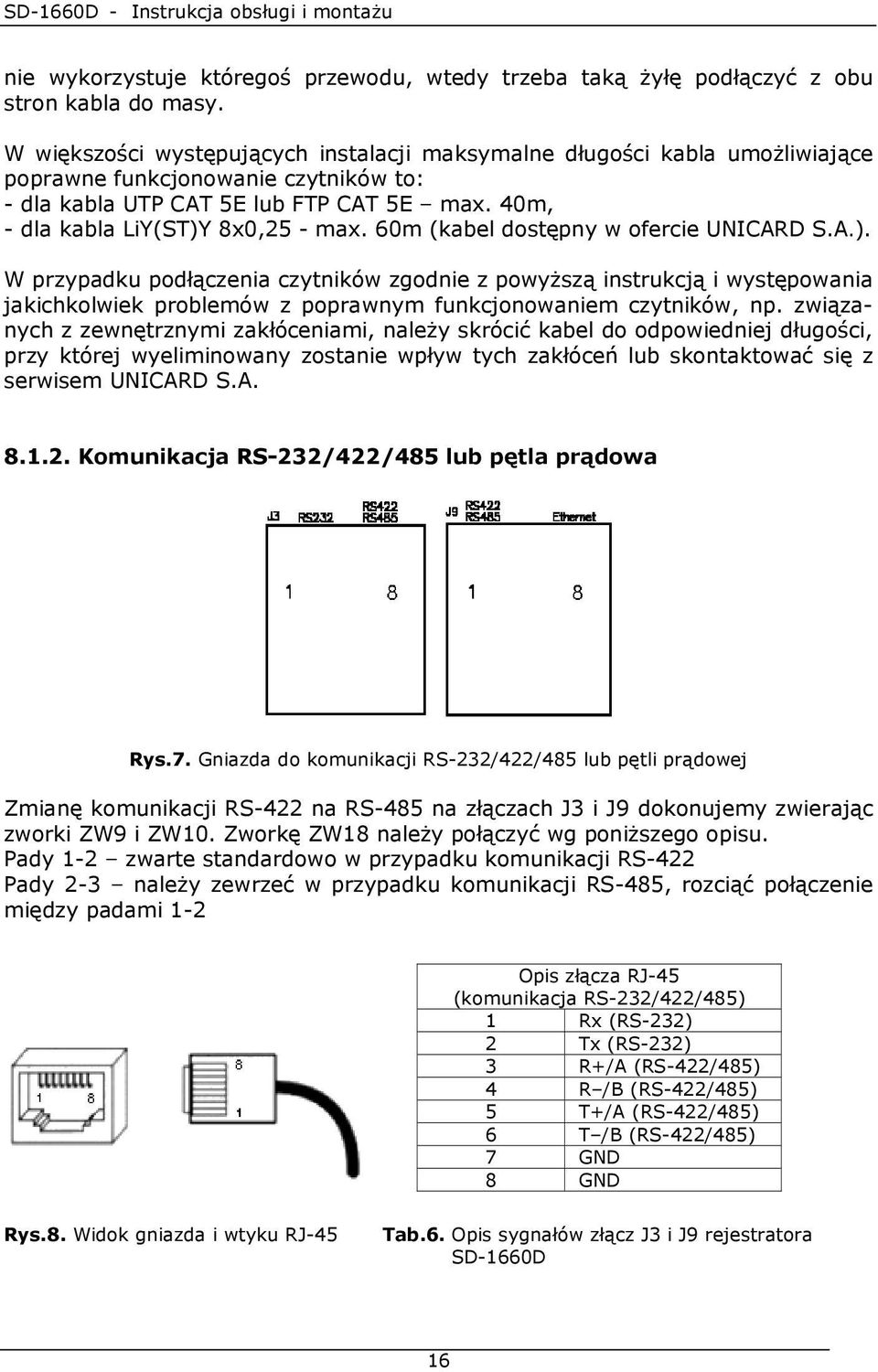 60m (kabel dostępny w ofercie UNICARD S.A.). W przypadku podłączenia czytników zgodnie z powyŝszą instrukcją i występowania jakichkolwiek problemów z poprawnym funkcjonowaniem czytników, np.