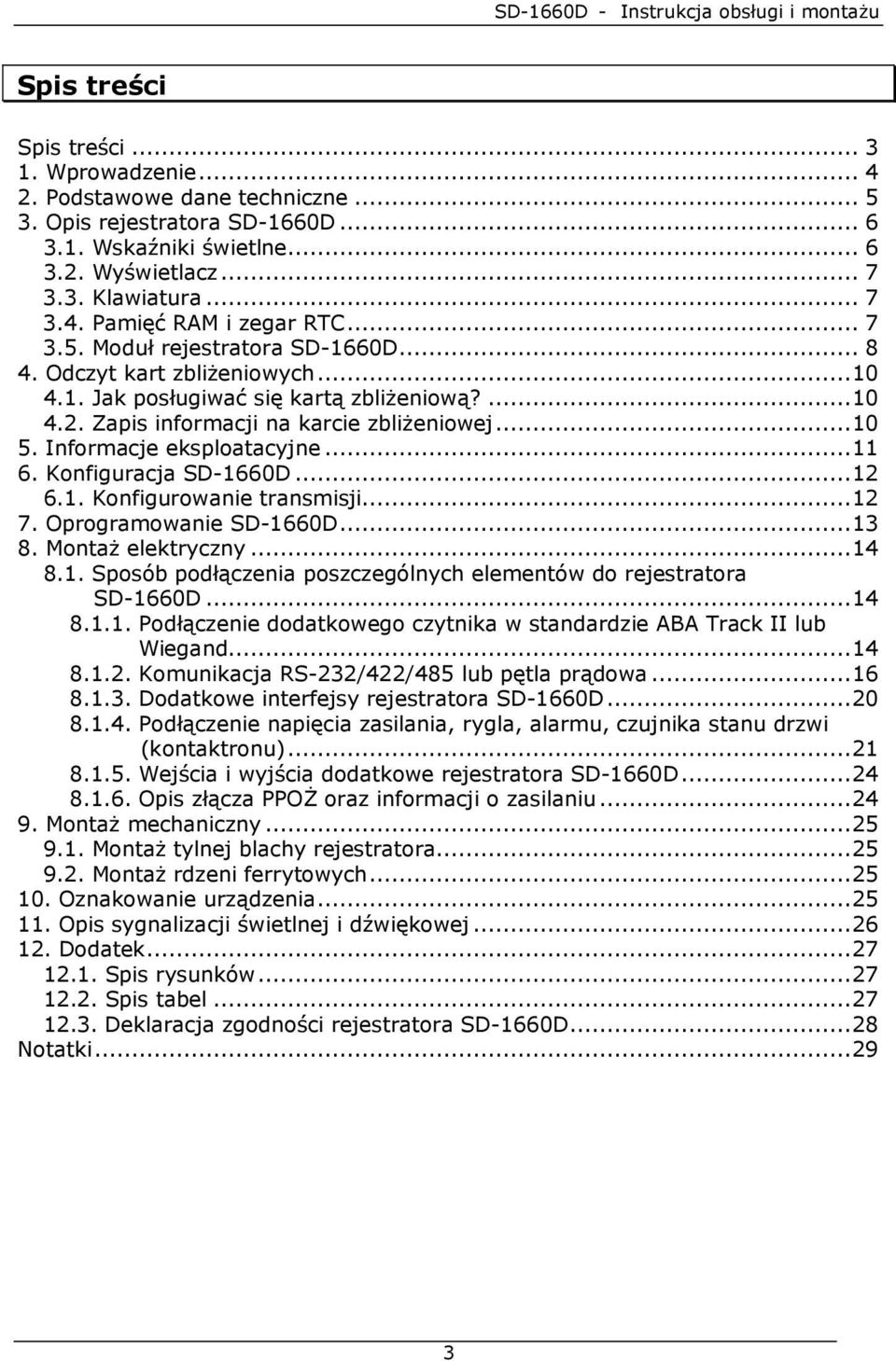 Informacje eksploatacyjne...11 6. Konfiguracja SD-1660D...12 6.1. Konfigurowanie transmisji...12 7. Oprogramowanie SD-1660D...13 8. MontaŜ elektryczny...14 8.1. Sposób podłączenia poszczególnych elementów do rejestratora SD-1660D.