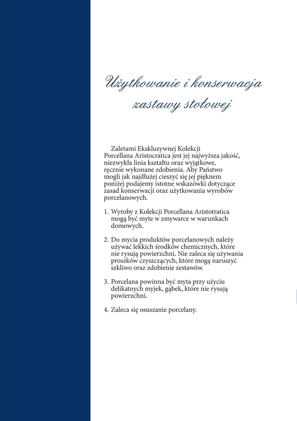 Wyroby z Kolekcji Porcellana Aristotratica mogą być myte w zmywarce w warunkach domowych. 2.