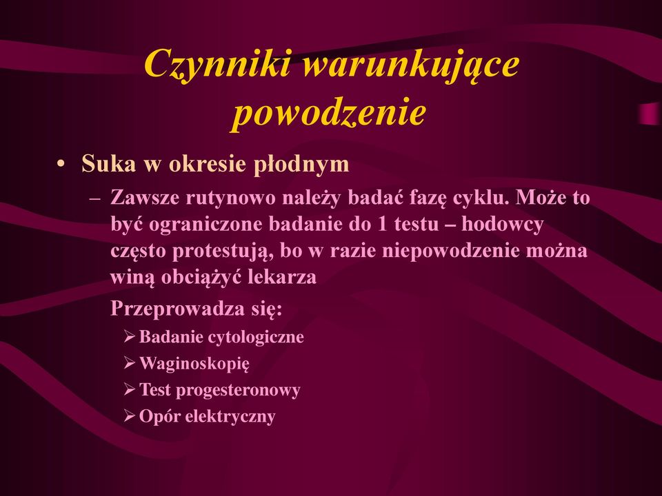 Może to być ograniczone badanie do 1 testu hodowcy często protestują, bo w