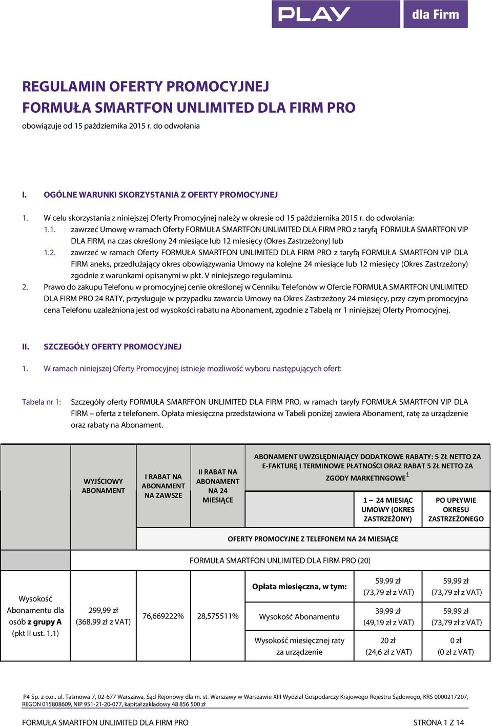 października 2015 r. do odwołania: 1.1. zawrzeć Umowę w ramach Oferty FORMUŁA SMARTFON UNLIMITED DLA FIRM PRO z taryfą FORMUŁA SMARTFON VIP DLA FIRM, na czas określony 24 miesiące lub 12 miesięcy (Okres Zastrzeżony) lub 1.