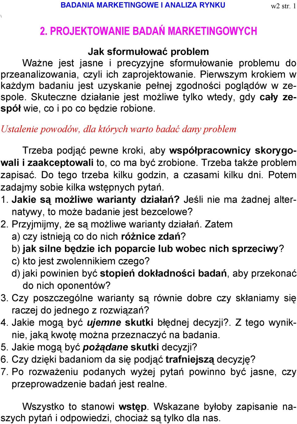 Ustalenie powodów, dla których warto badać dany problem Trzeba podjąć pewne kroki, aby współpracownicy skorygowali i zaakceptowali to, co ma być zrobione. Trzeba także problem zapisać.