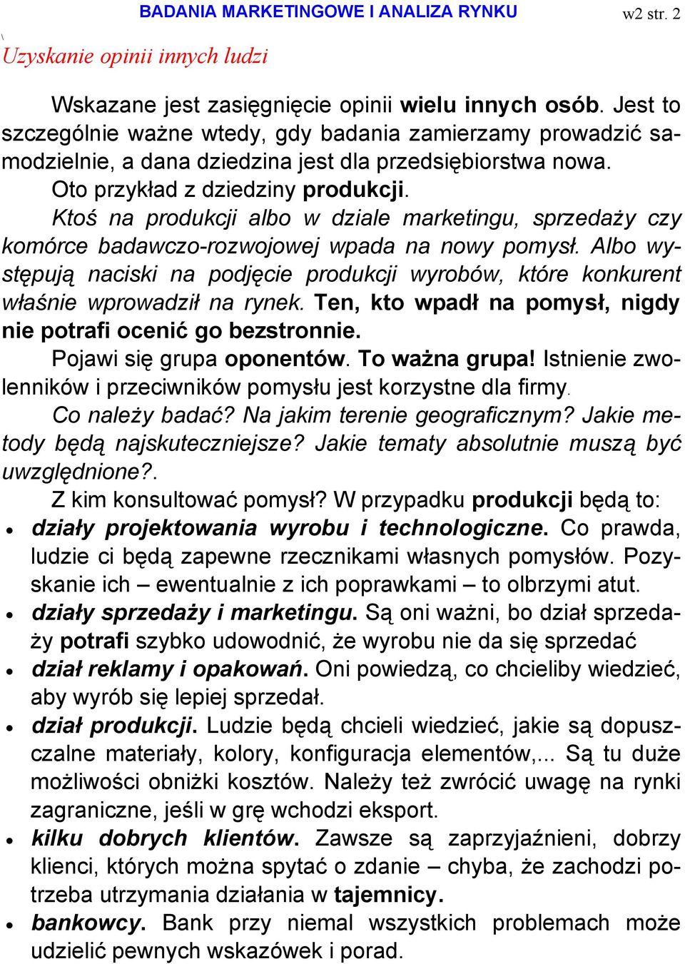 Ktoś na produkcji albo w dziale marketingu, sprzedaży czy komórce badawczo-rozwojowej wpada na nowy pomysł.